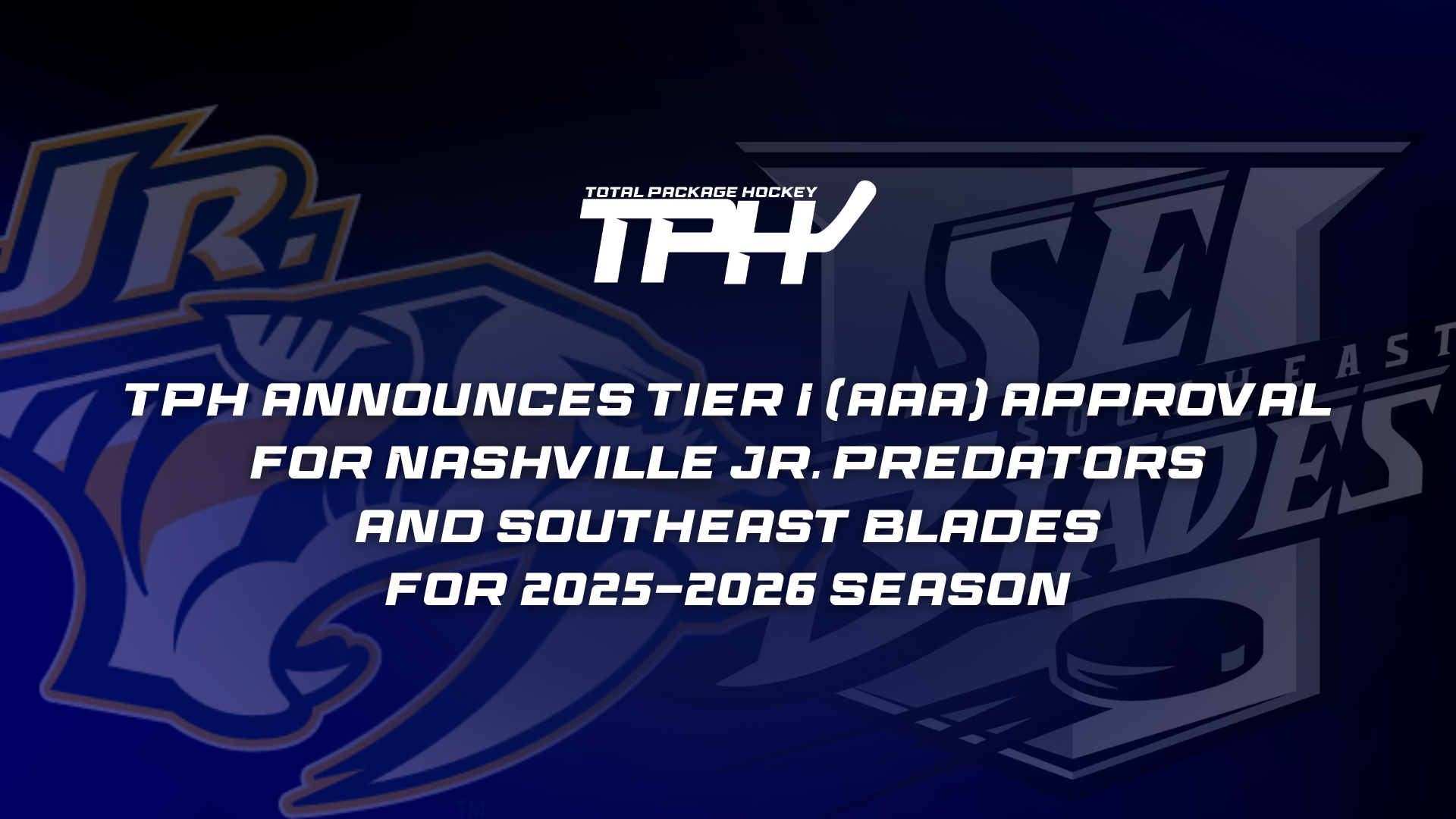 TPH Announces Tier I (AAA) Approval for Nashville Jr. Predators and Southeast Blades for 2025-2026 Season